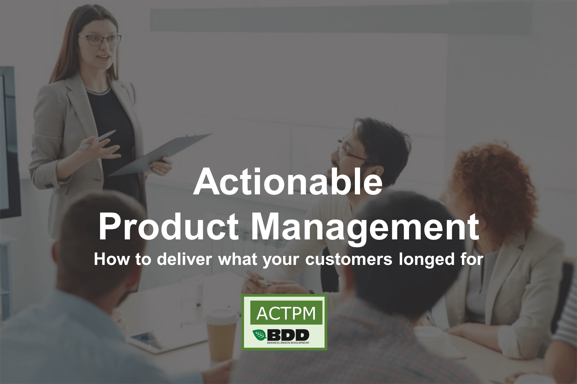 Actionable Product Management with Business Driven Development