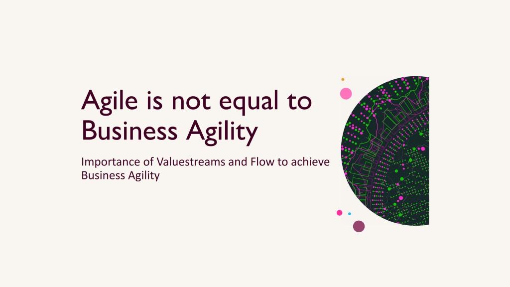 Presentation: From Siloed Agile to Business Agility